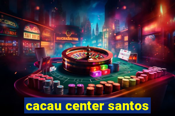 cacau center santos